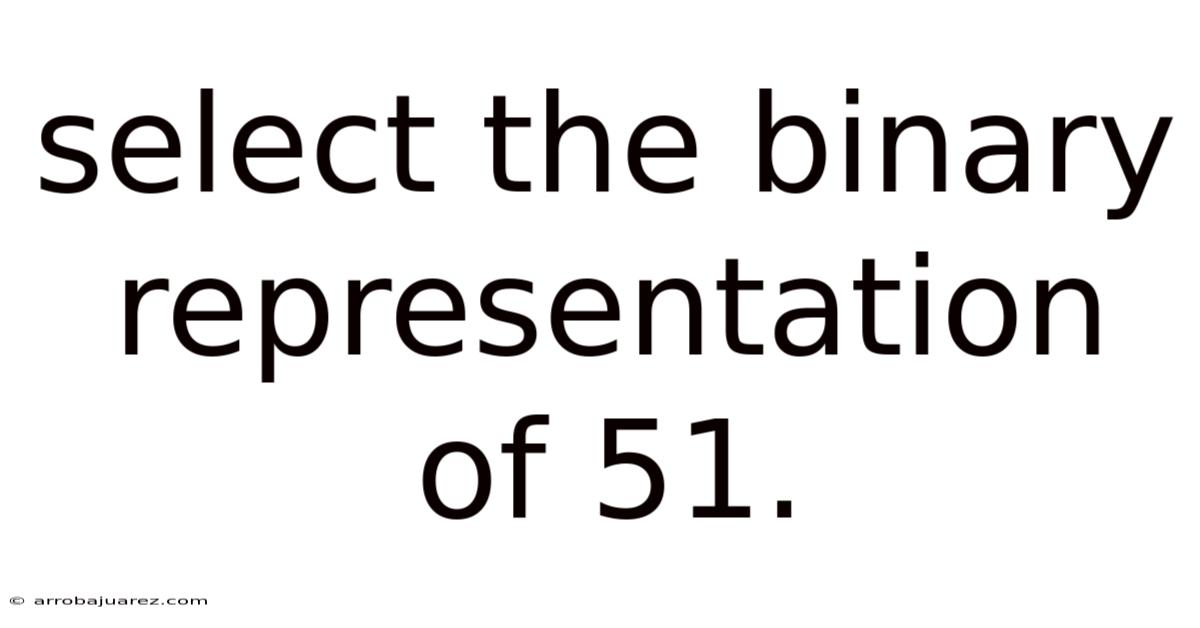 Select The Binary Representation Of 51.