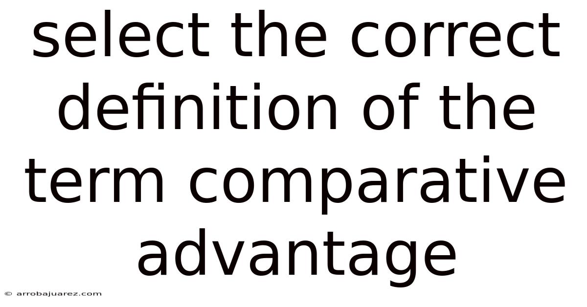 Select The Correct Definition Of The Term Comparative Advantage