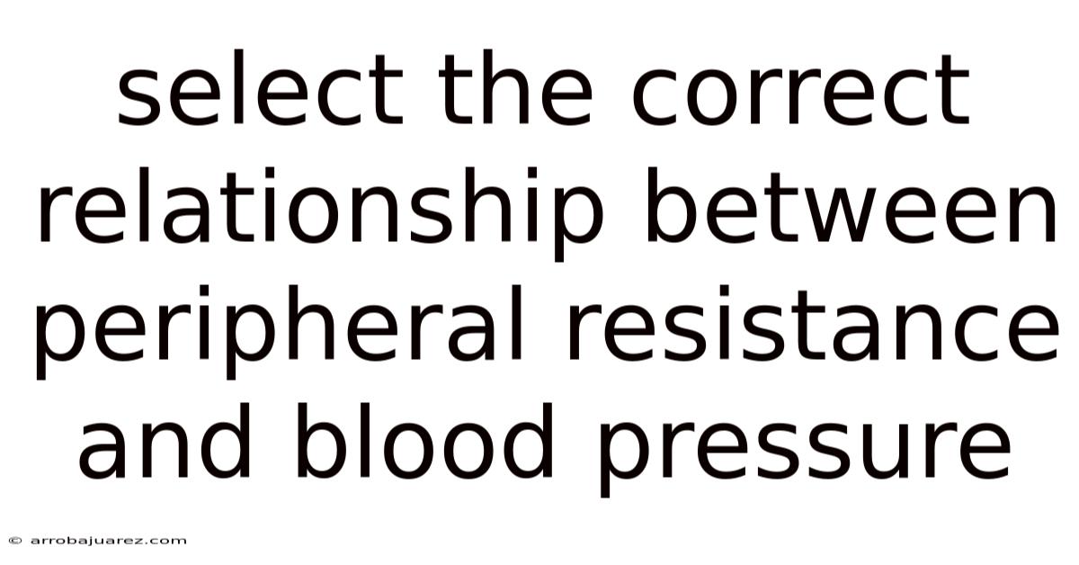 Select The Correct Relationship Between Peripheral Resistance And Blood Pressure