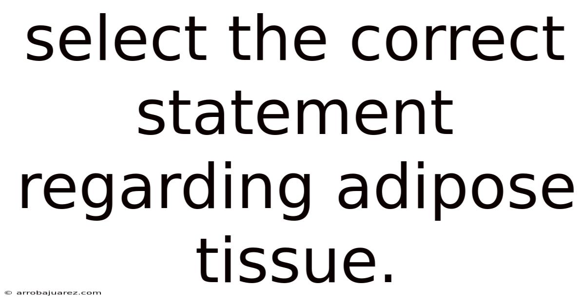Select The Correct Statement Regarding Adipose Tissue.