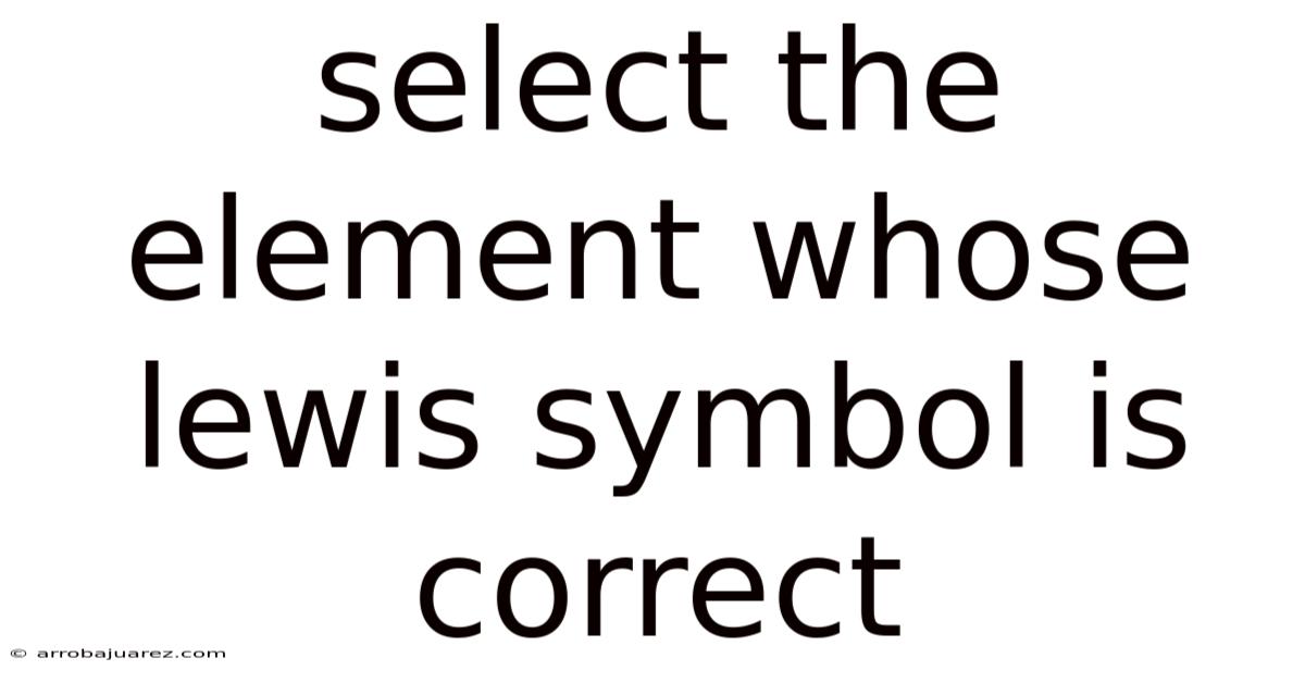 Select The Element Whose Lewis Symbol Is Correct