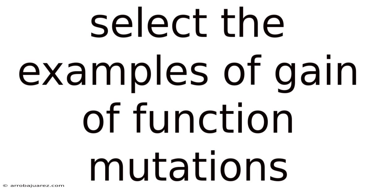 Select The Examples Of Gain Of Function Mutations