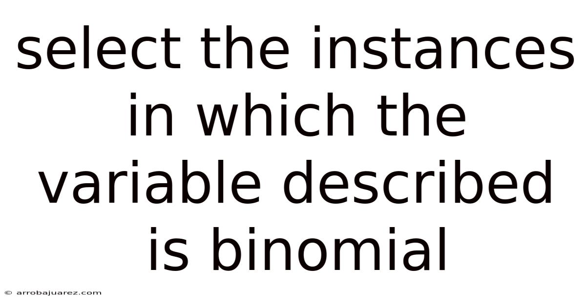 Select The Instances In Which The Variable Described Is Binomial
