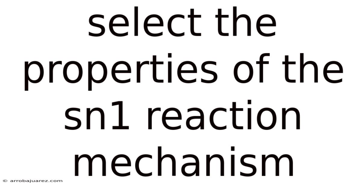 Select The Properties Of The Sn1 Reaction Mechanism