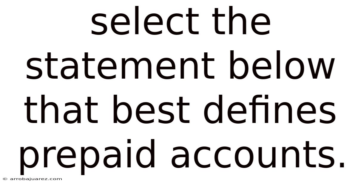 Select The Statement Below That Best Defines Prepaid Accounts.