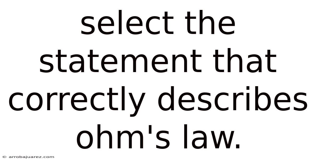 Select The Statement That Correctly Describes Ohm's Law.
