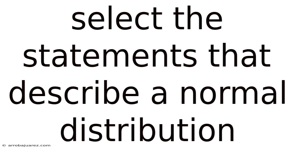 Select The Statements That Describe A Normal Distribution