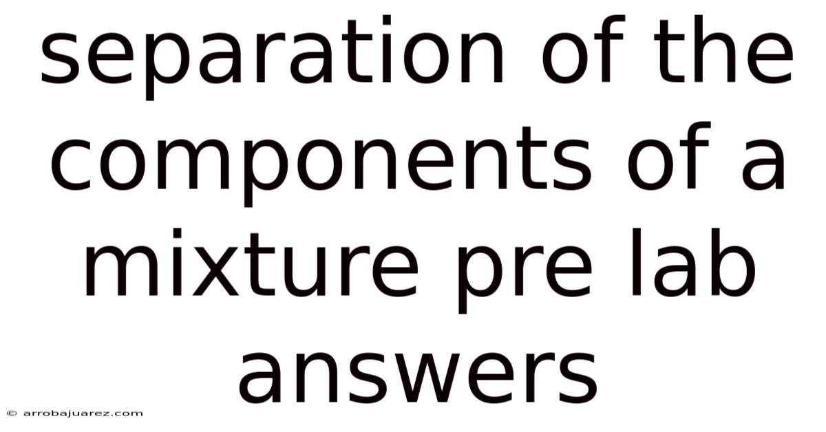 Separation Of The Components Of A Mixture Pre Lab Answers