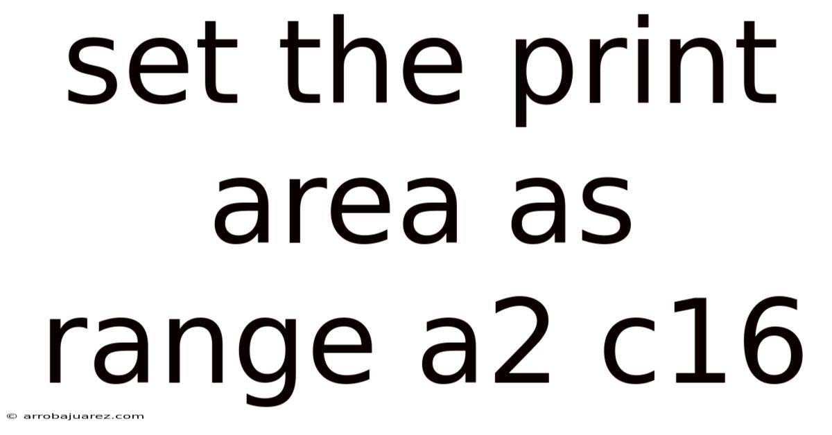 Set The Print Area As Range A2 C16