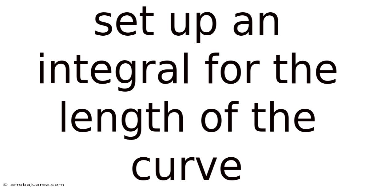Set Up An Integral For The Length Of The Curve