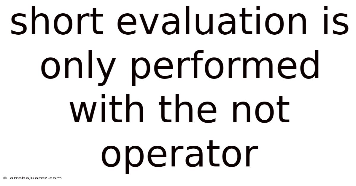 Short Evaluation Is Only Performed With The Not Operator