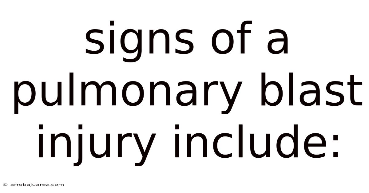 Signs Of A Pulmonary Blast Injury Include: