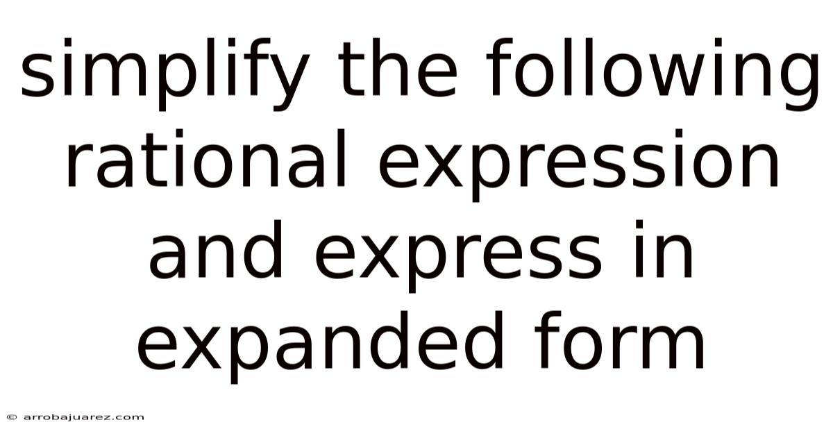 Simplify The Following Rational Expression And Express In Expanded Form
