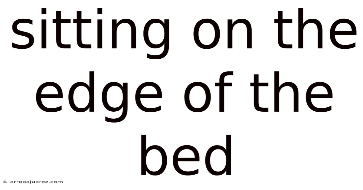 Sitting On The Edge Of The Bed
