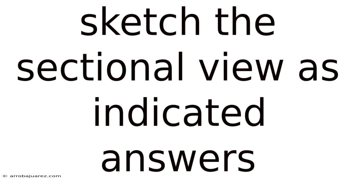 Sketch The Sectional View As Indicated Answers