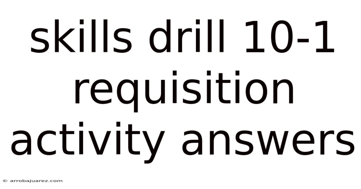 Skills Drill 10-1 Requisition Activity Answers