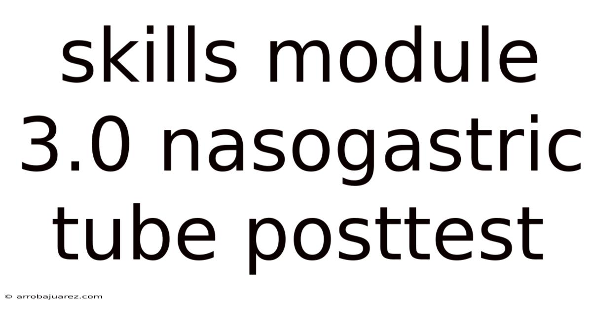 Skills Module 3.0 Nasogastric Tube Posttest