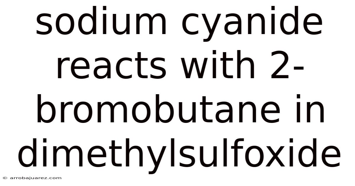 Sodium Cyanide Reacts With 2-bromobutane In Dimethylsulfoxide