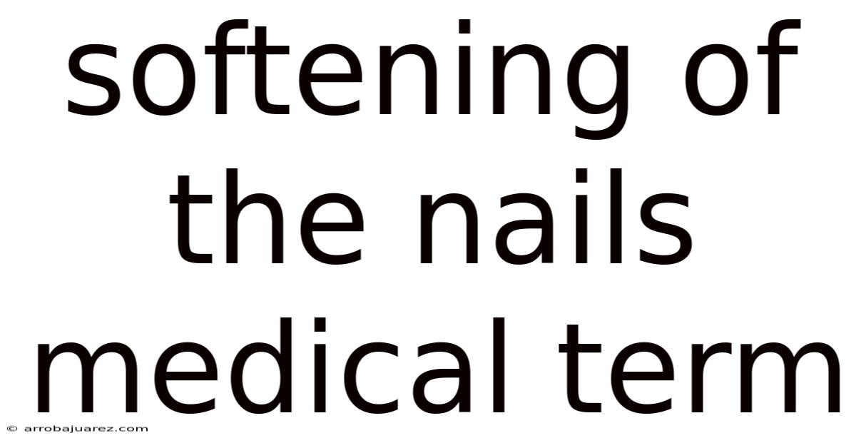 Softening Of The Nails Medical Term