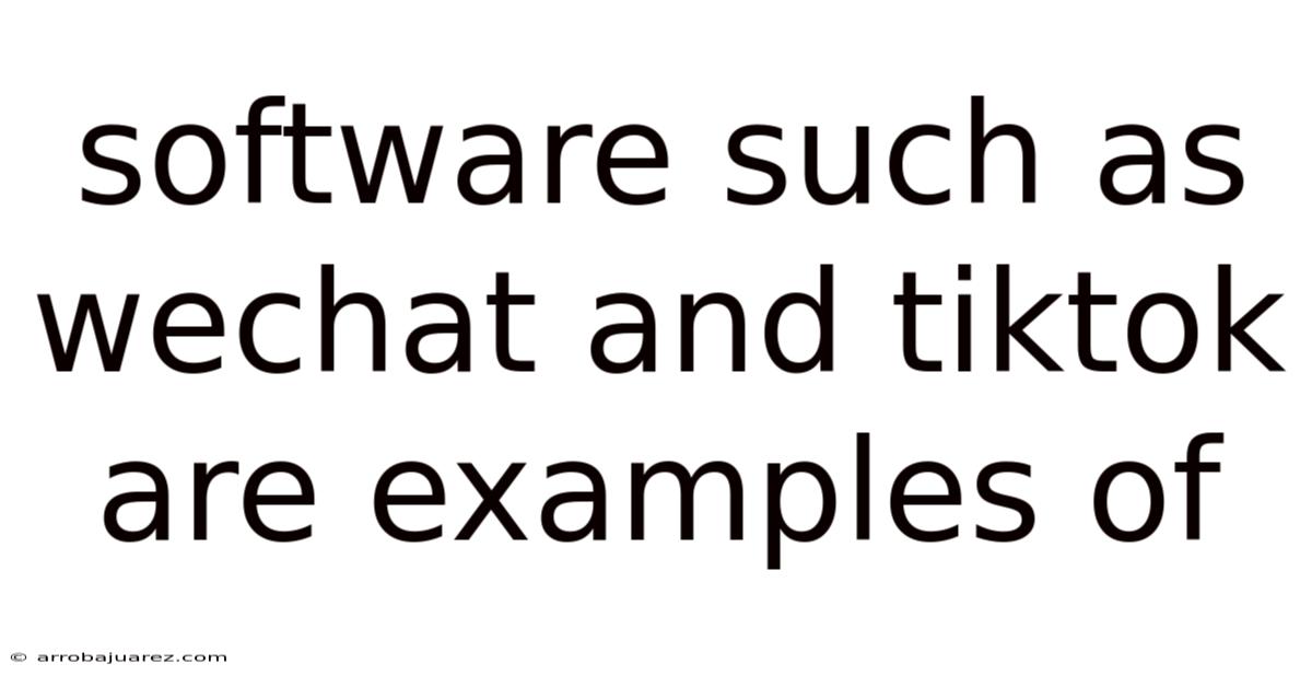 Software Such As Wechat And Tiktok Are Examples Of