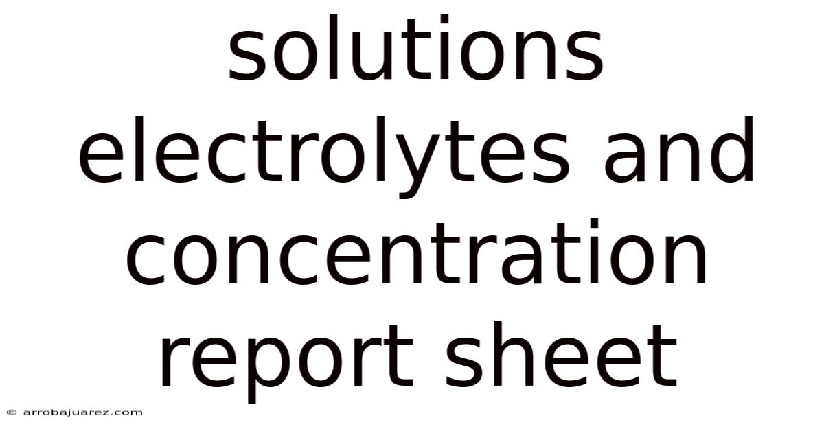Solutions Electrolytes And Concentration Report Sheet
