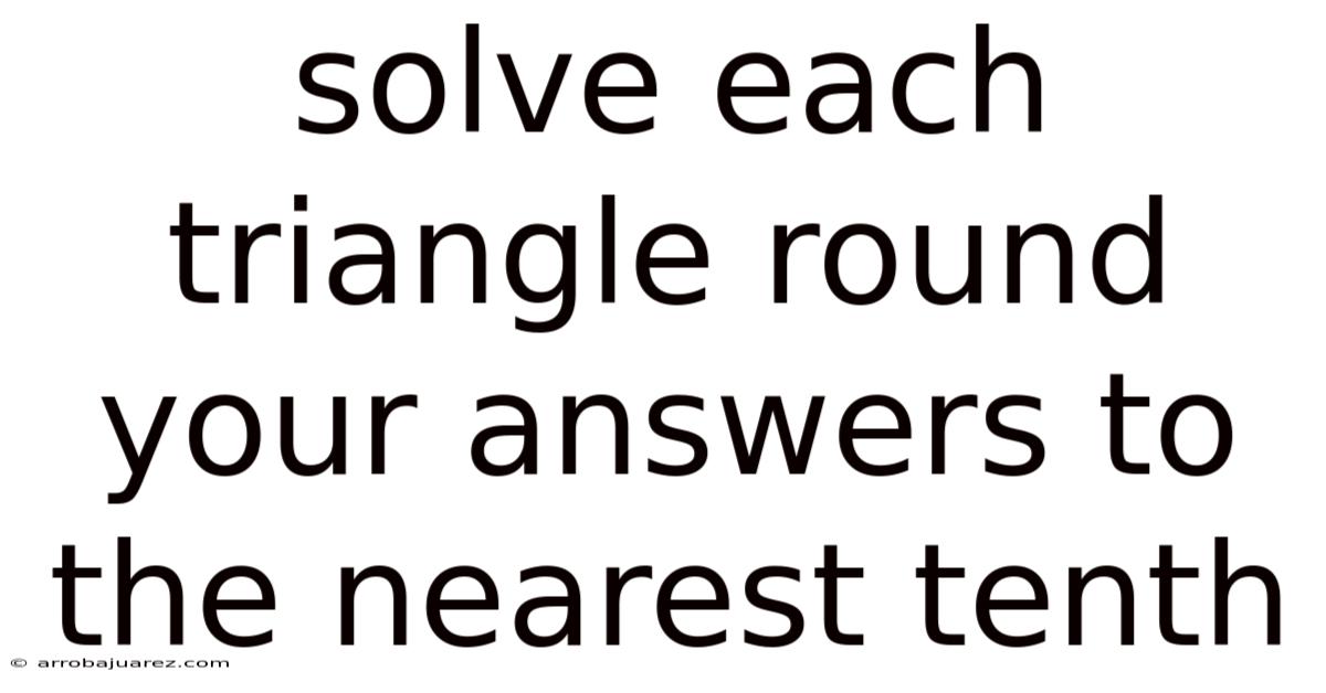 Solve Each Triangle Round Your Answers To The Nearest Tenth