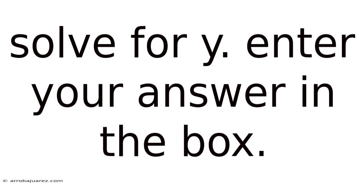 Solve For Y. Enter Your Answer In The Box.
