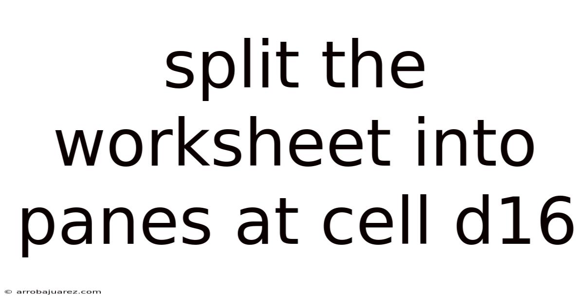 Split The Worksheet Into Panes At Cell D16