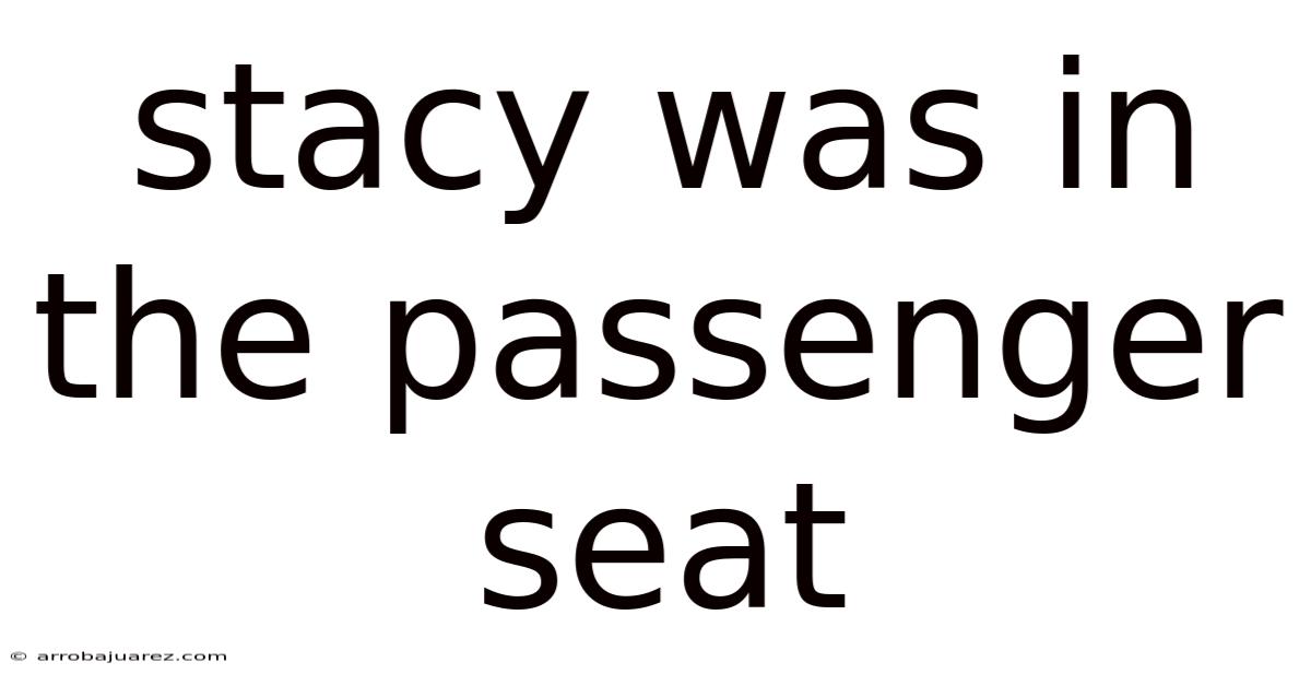 Stacy Was In The Passenger Seat