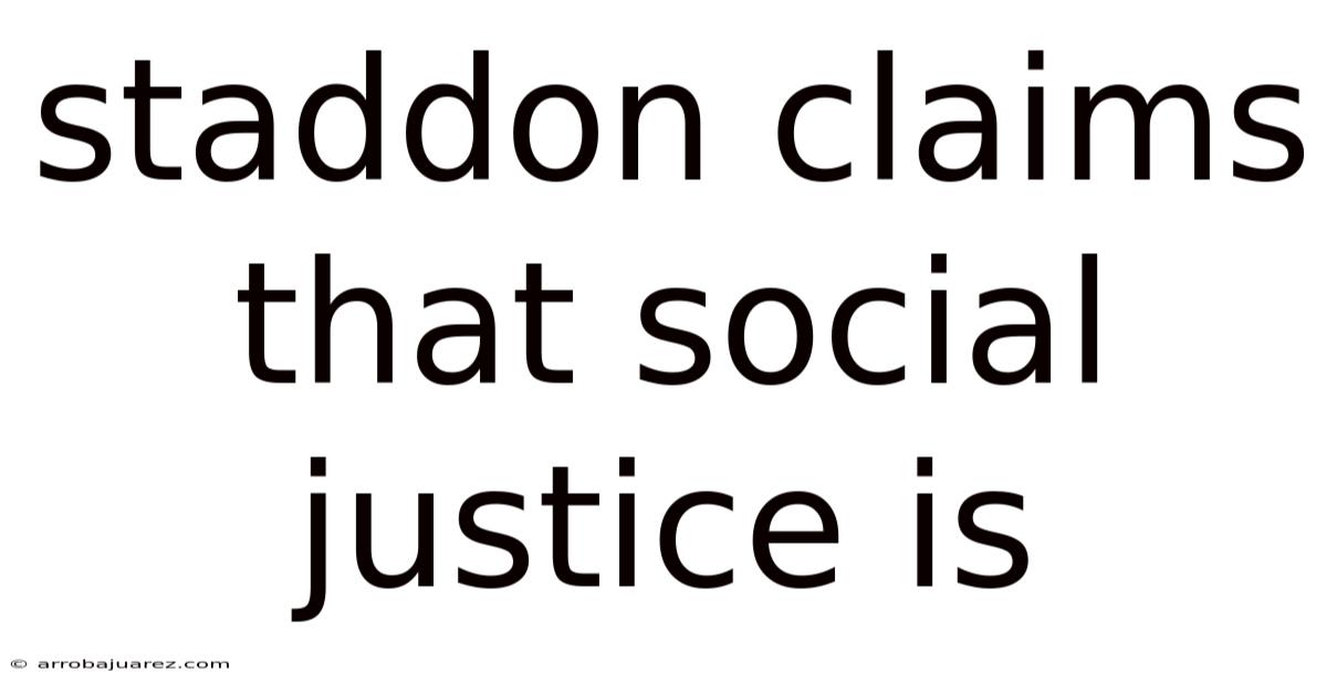 Staddon Claims That Social Justice Is