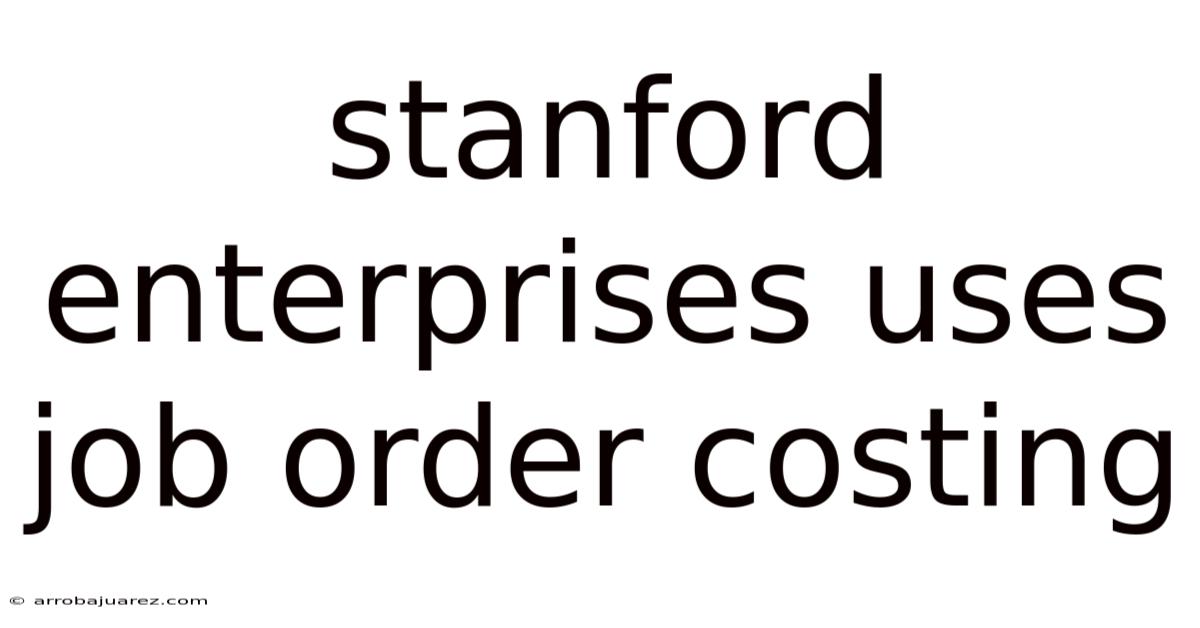 Stanford Enterprises Uses Job Order Costing
