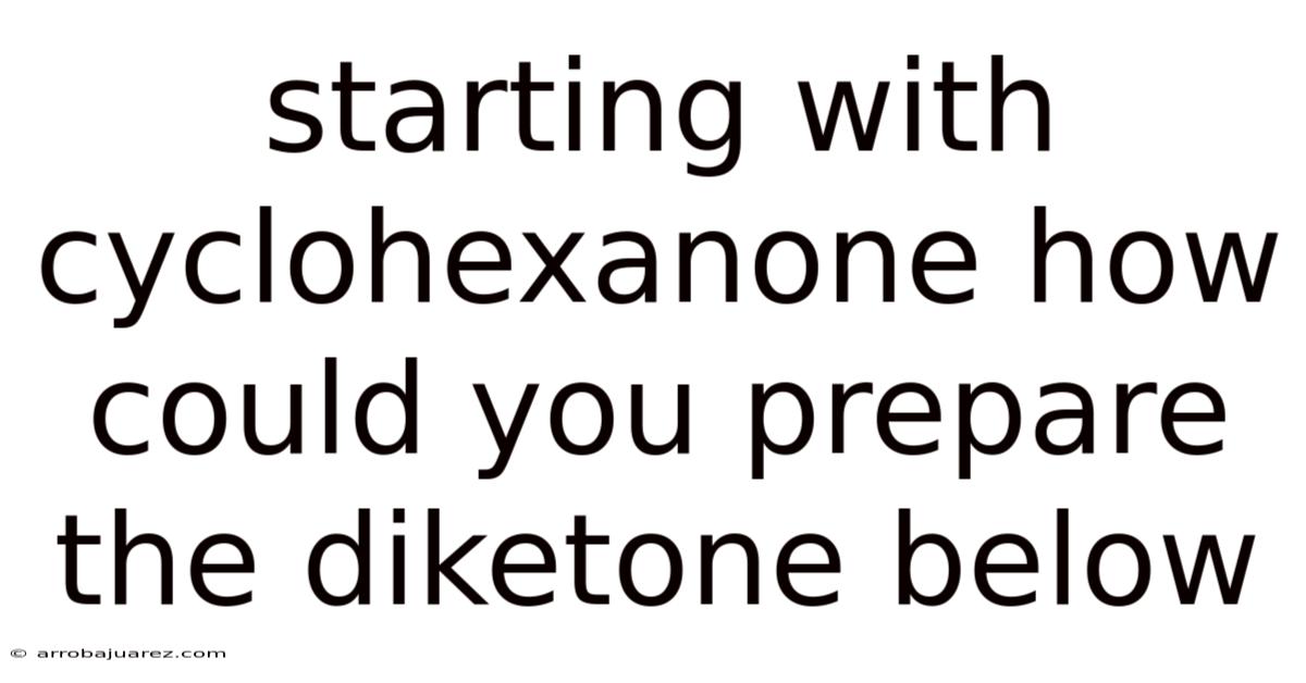 Starting With Cyclohexanone How Could You Prepare The Diketone Below