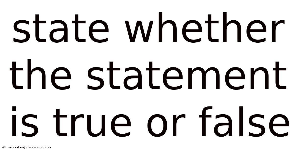 State Whether The Statement Is True Or False