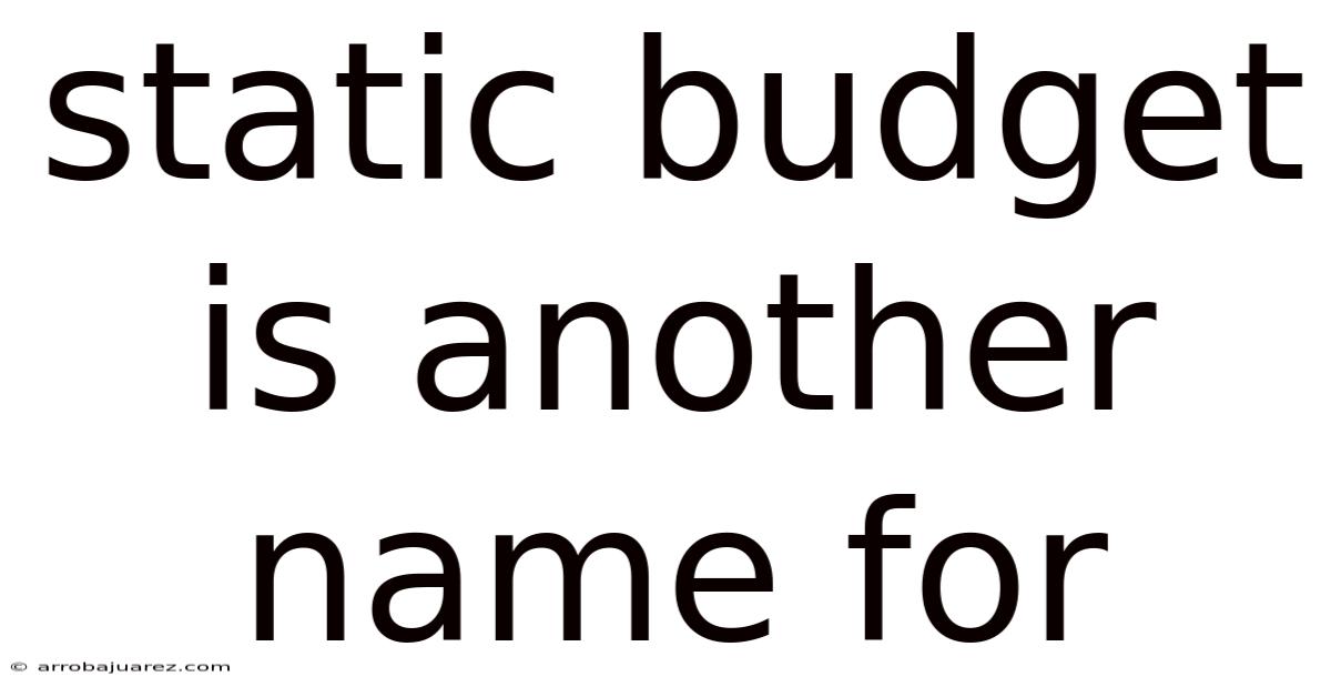 Static Budget Is Another Name For