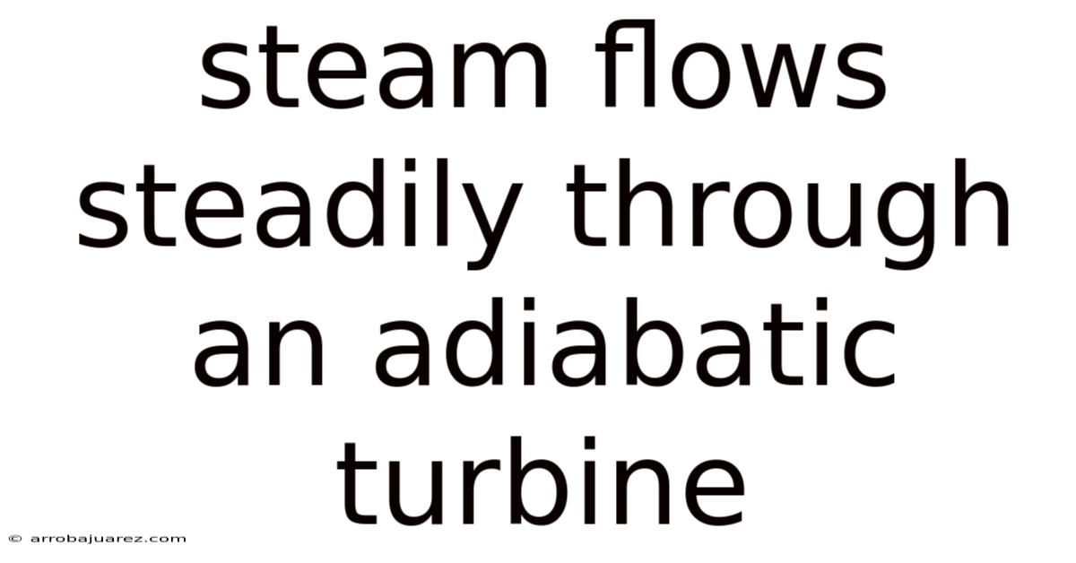 Steam Flows Steadily Through An Adiabatic Turbine