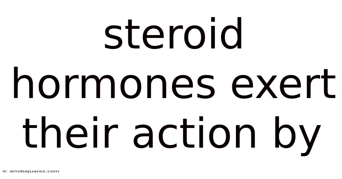 Steroid Hormones Exert Their Action By