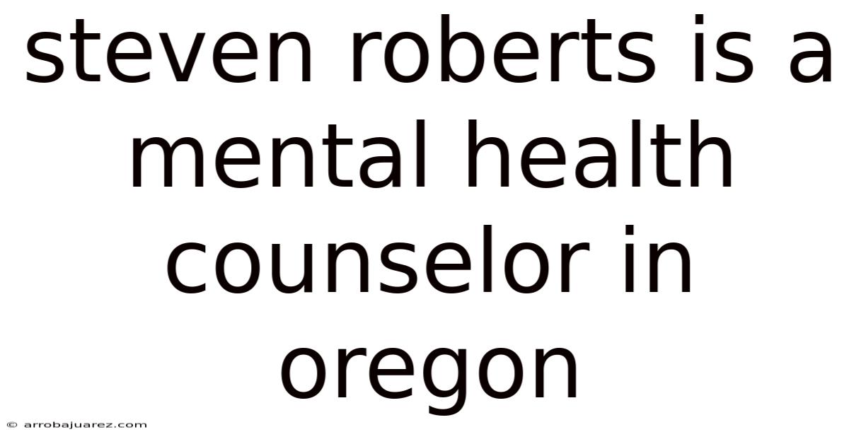 Steven Roberts Is A Mental Health Counselor In Oregon