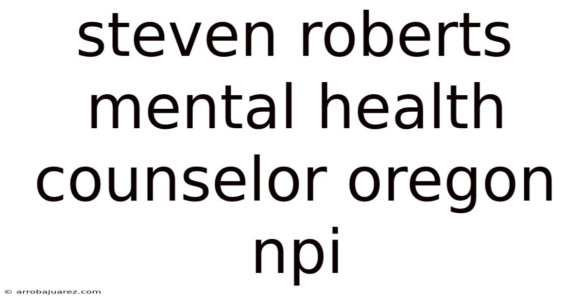Steven Roberts Mental Health Counselor Oregon Npi