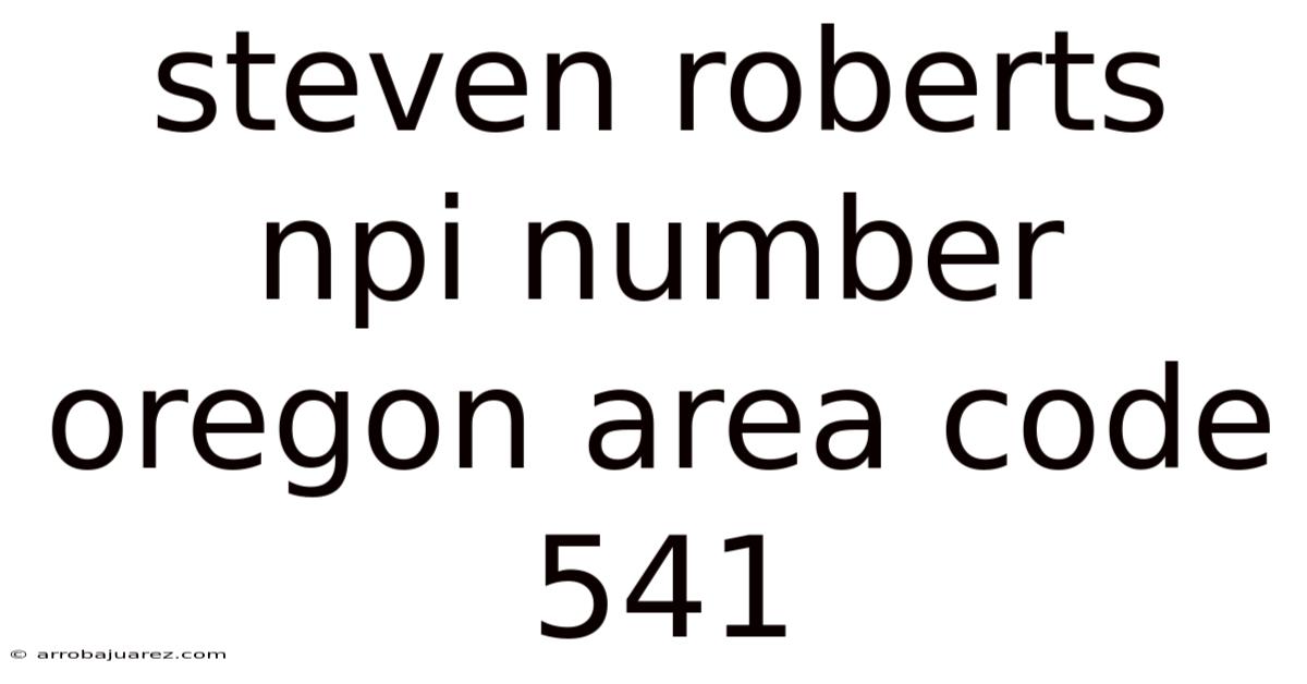 Steven Roberts Npi Number Oregon Area Code 541