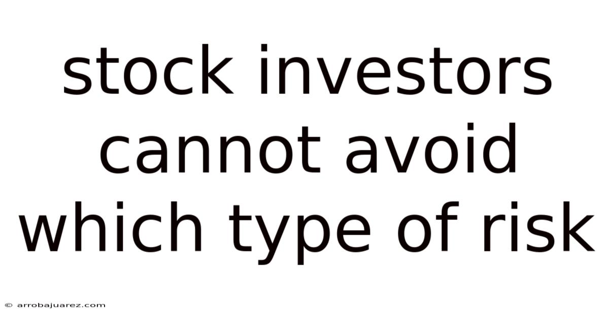 Stock Investors Cannot Avoid Which Type Of Risk