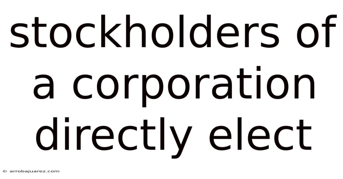 Stockholders Of A Corporation Directly Elect