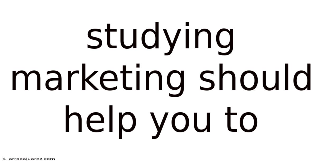 Studying Marketing Should Help You To