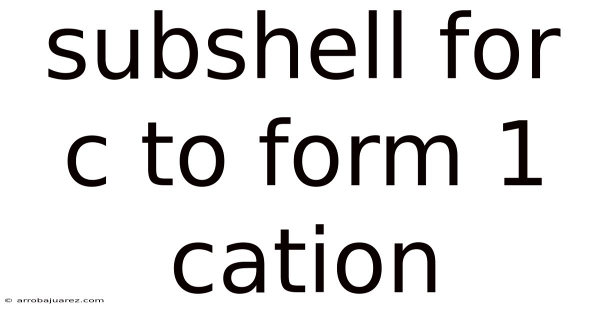 Subshell For C To Form 1 Cation