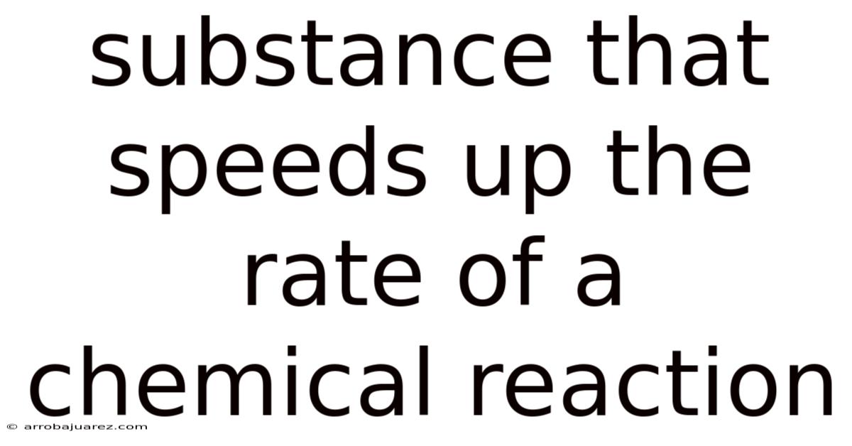 Substance That Speeds Up The Rate Of A Chemical Reaction
