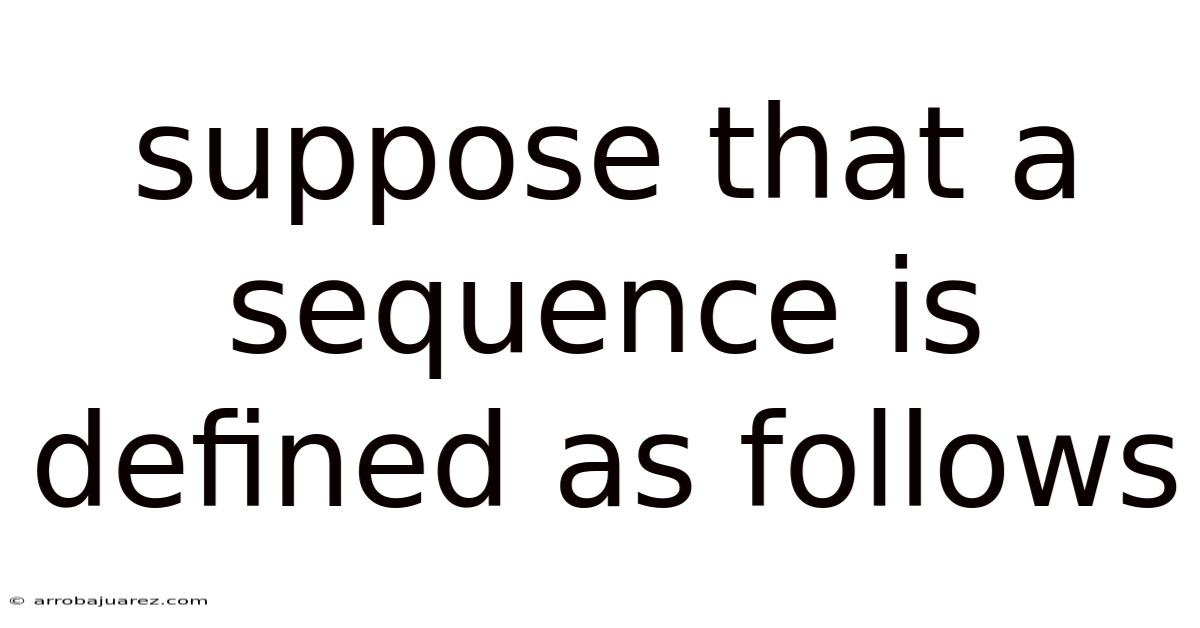 Suppose That A Sequence Is Defined As Follows