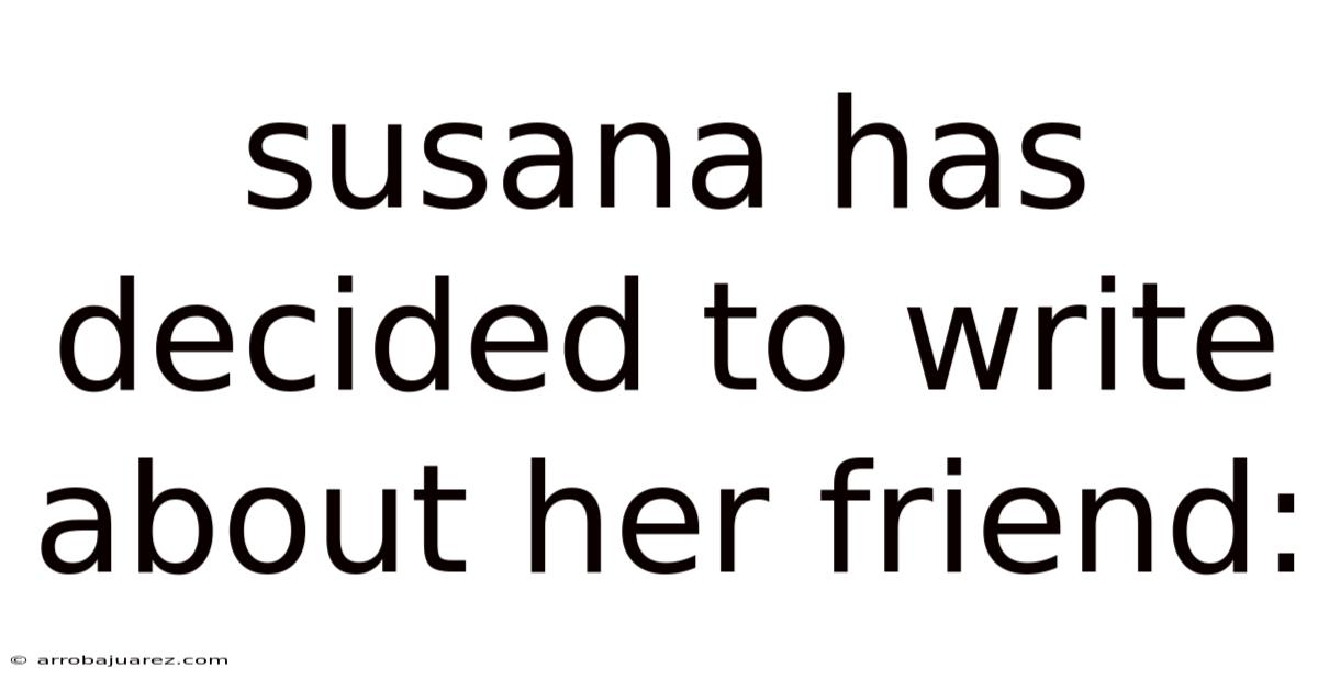 Susana Has Decided To Write About Her Friend: