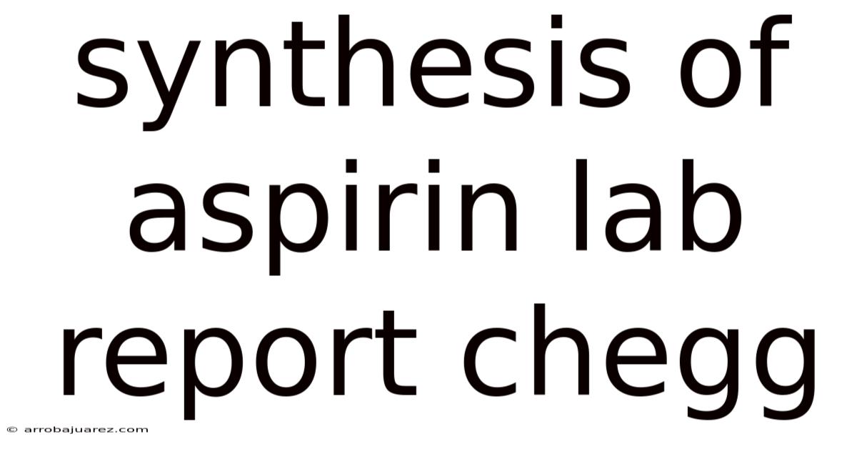 Synthesis Of Aspirin Lab Report Chegg