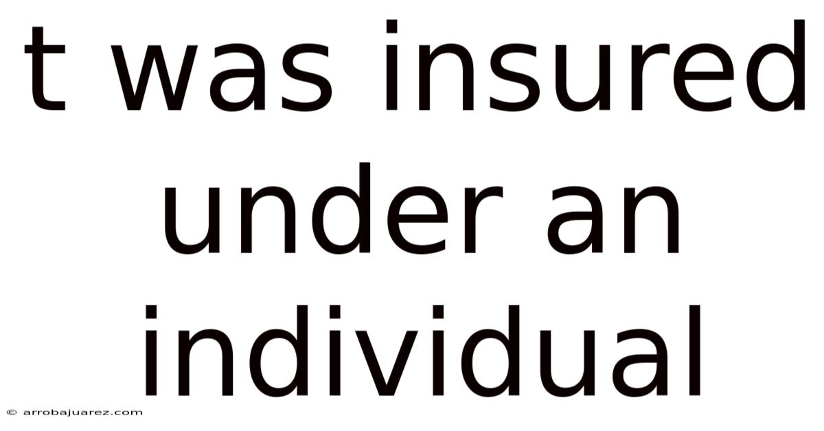 T Was Insured Under An Individual