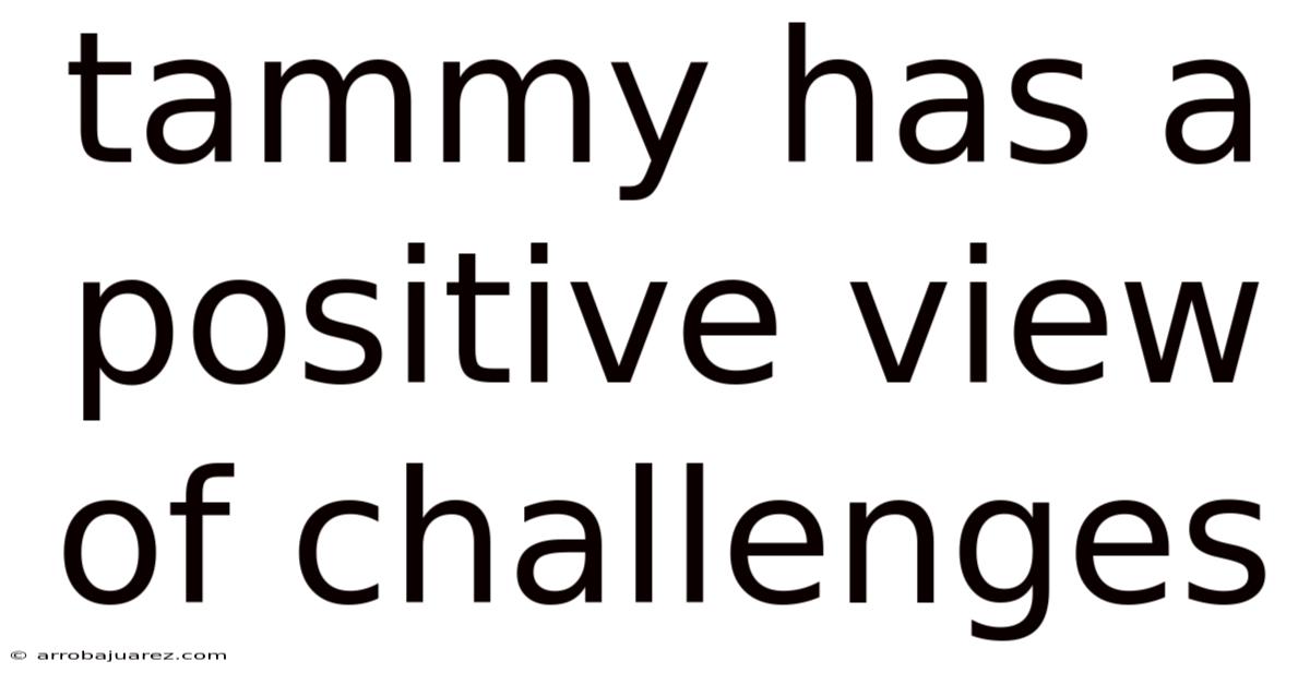 Tammy Has A Positive View Of Challenges