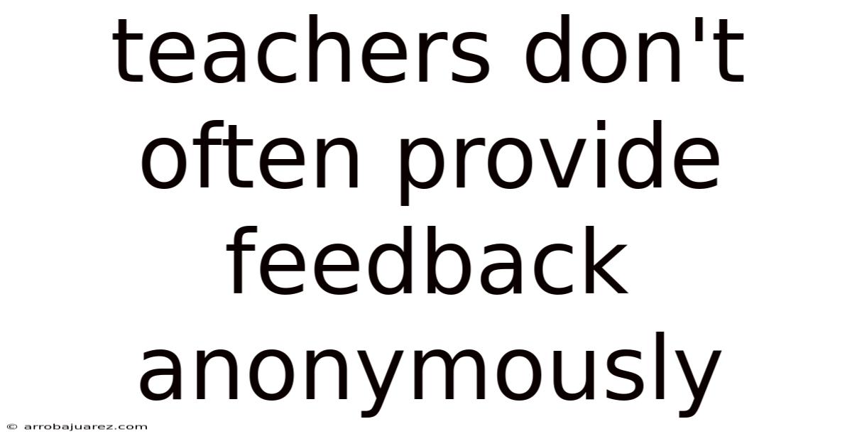 Teachers Don't Often Provide Feedback Anonymously